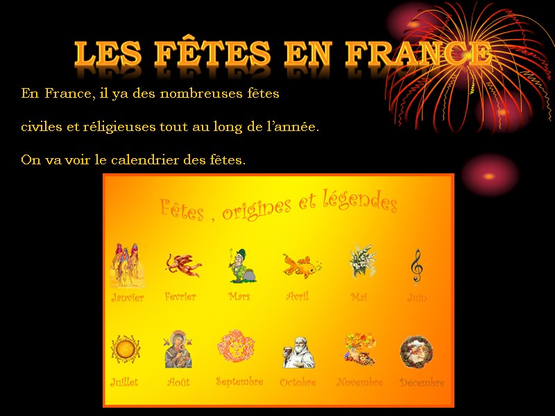 En France, il ya des nombreuses fêtes civiles et réligieuses tout au long de